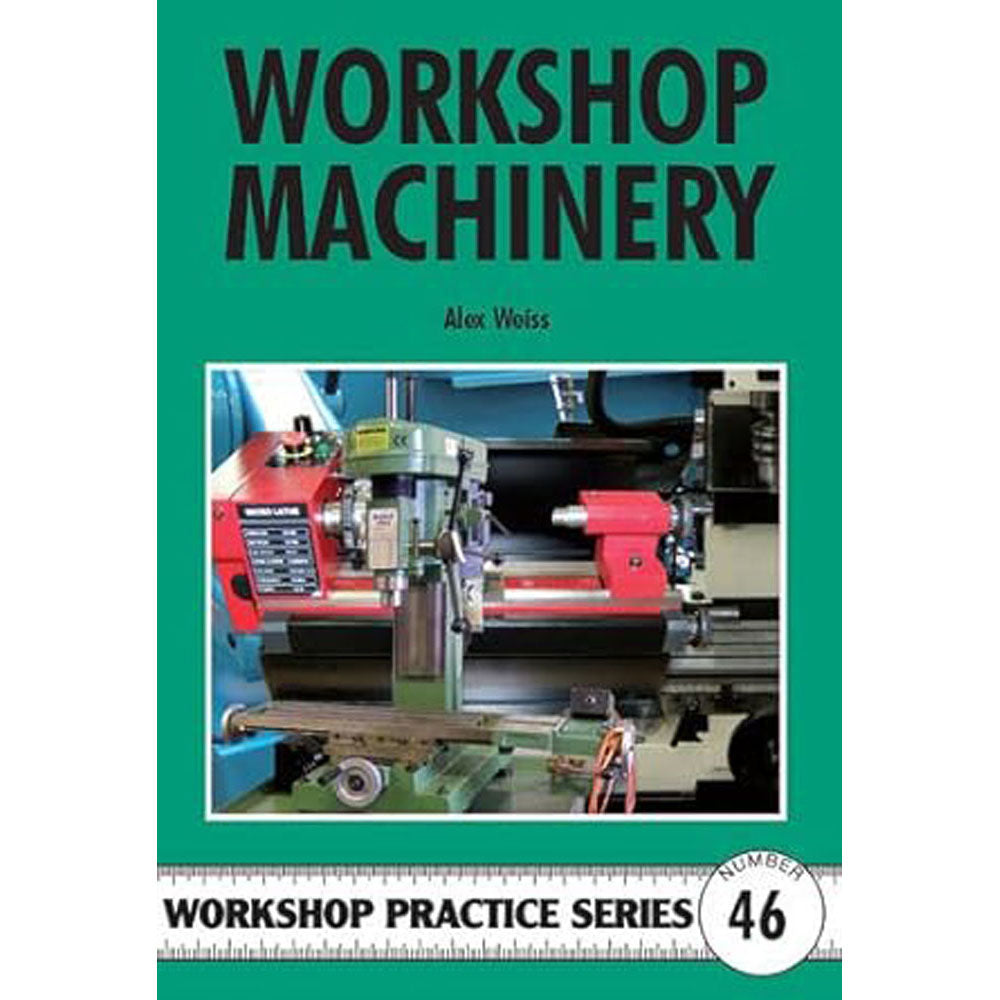 Workshop Machinery Workshop Practice by Alex Weiss